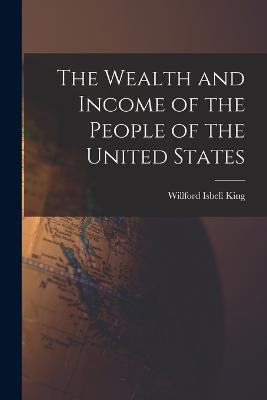 The Wealth and Income of the People of the United States - Willford Isbell King - cover