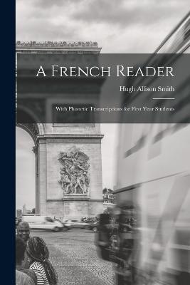 A French Reader: With Phonetic Transcriptions for First Year Students - Hugh Allison Smith - cover