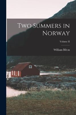 Two Summers in Norway; Volume II - William Bilton - cover