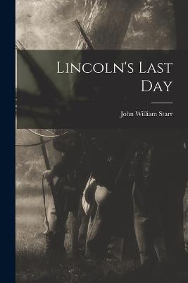 Lincoln's Last Day - John William Starr - cover