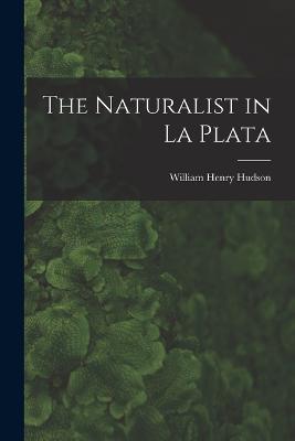 The Naturalist in La Plata - William Henry Hudson - cover
