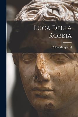 Luca Della Robbia - Allan Marquand - cover