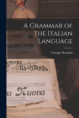 A Grammar of the Italian Language - Giuseppe Rampini - cover