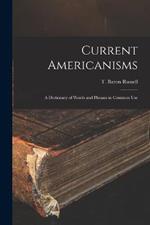 Current Americanisms: A Dictionary of Words and Phrases in Common Use