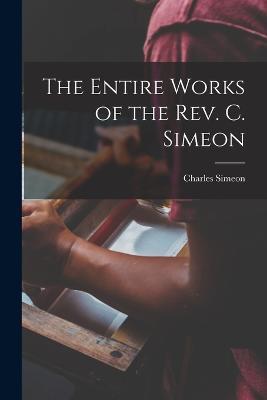 The Entire Works of the Rev. C. Simeon - Charles Simeon - cover