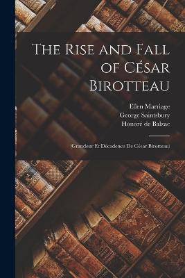 The Rise and Fall of Cesar Birotteau: (Grandeur Et Decadence De Cesar Birotteau) - George Saintsbury,Honore de Balzac,Ellen Marriage - cover