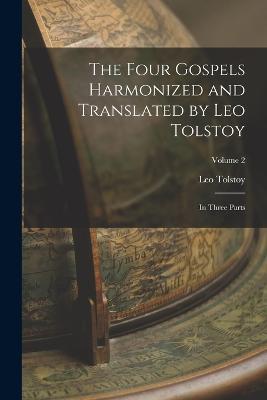 The Four Gospels Harmonized and Translated by Leo Tolstoy: In Three Parts; Volume 2 - Leo Tolstoy - cover