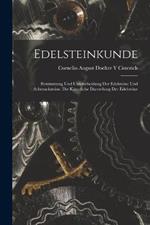 Edelsteinkunde: Bestimmung Und Unterscheidung Der Edelsteine Und Schmucksteine. Die Kunstliche Darstellung Der Edelsteine