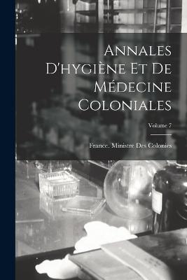 Annales D'hygiene Et De Medecine Coloniales; Volume 7 - cover
