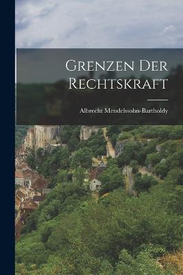 Grenzen Der Rechtskraft - Albrecht Mendelssohn-Bartholdy - cover