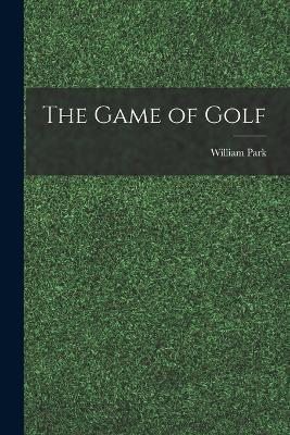 The Game of Golf - William Park - cover