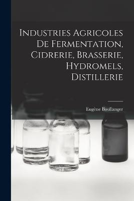Industries Agricoles De Fermentation, Cidrerie, Brasserie, Hydromels, Distillerie - Eugène Boullanger - cover