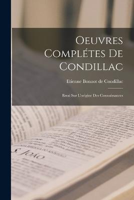 Oeuvres Complétes De Condillac: Essai Sur L'origine Des Connaissances - Etienne Bonnot de Condillac - cover