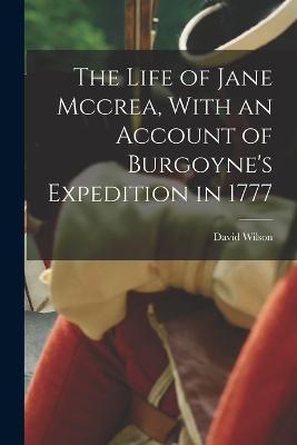 The Life of Jane Mccrea, With an Account of Burgoyne's Expedition in 1777 - David Wilson - cover