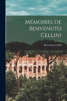 Mémoires De Benvenuto Cellini - Benvenuto Cellini - cover