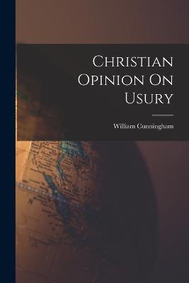 Christian Opinion On Usury - William Cunningham - cover