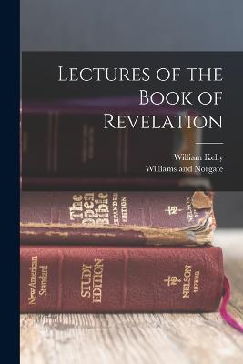 Lectures of the Book of Revelation - William Kelly - cover