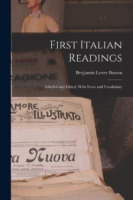 First Italian Readings: Selected and Edited, With Notes and Vocabulary - Benjamin Lester Bowen - cover