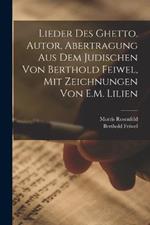 Lieder des Ghetto. Autor, Abertragung aus dem Judischen von Berthold Feiwel, mit Zeichnungen von E.M. Lilien
