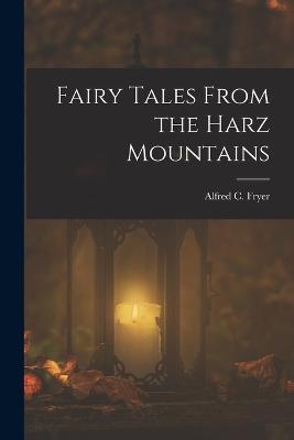 Fairy Tales From the Harz Mountains - Alfred C Fryer - cover