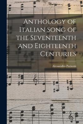 Anthology of Italian Song of the Seventeenth and Eighteenth Centuries - Alessandro Parisotti - cover