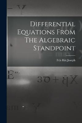 Differential Equations From The Algebraic Standpoint - Fels Ritt Joseph - cover
