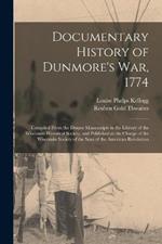 Documentary History of Dunmore's war, 1774: Compiled From the Draper Manuscripts in the Library of the Wisconsin Historical Society, and Published at the Charge of the Wisconsin Society of the Sons of the American Revolution