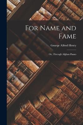 For Name and Fame: Or, Through Afghan Passes - George Alfred Henty - cover