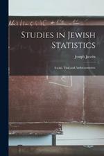 Studies in Jewish Statistics: Social, Vital and Anthropometric