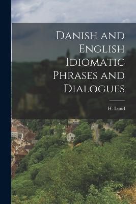 Danish and English Idiomatic Phrases and Dialogues - H Lund - cover