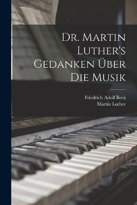 Dr. Martin Luther's Gedanken über die Musik - Martin Luther - cover