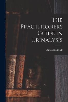 The Practitioners Guide in Urinalysis - Clifford Mitchell - cover