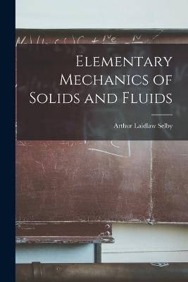 Elementary Mechanics of Solids and Fluids - Arthur Laidlaw Selby - cover