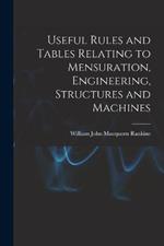 Useful Rules and Tables Relating to Mensuration, Engineering, Structures and Machines