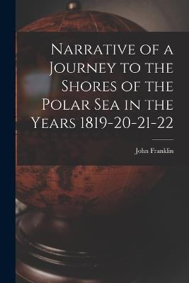 Narrative of a Journey to the Shores of the Polar Sea in the Years 1819-20-21-22 - John Franklin - cover