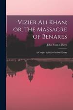 Vizier Ali Khan; or, The Massacre of Benares: A Chapter in British Indian History