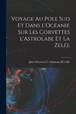 Voyage au pole sud et dans l'Oceanie sur les corvettes l'Astrolabe et la zelee