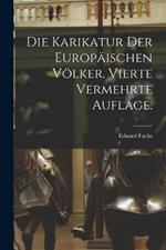 Die Karikatur der europaischen Voelker. Vierte vermehrte Auflage.