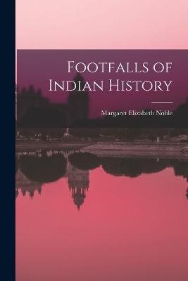Footfalls of Indian History - Margaret Elizabeth Noble - cover