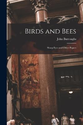 Birds and Bees: Sharp Eyes and Other Papers - John Burroughs - cover