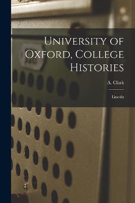 University of Oxford, College Histories: Lincoln - A Clark - cover