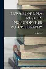 Lectures of Lola Montez, Including Her Autobiography