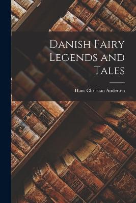 Danish Fairy Legends and Tales - Hans Christian Andersen - cover