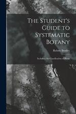 The Student's Guide to Systematic Botany: Including the Classification of Plants