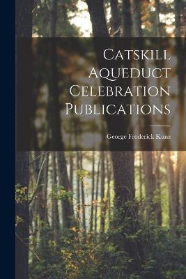 Catskill Aqueduct Celebration Publications - George Frederick Kunz - cover