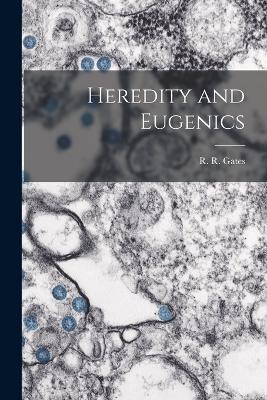 Heredity and Eugenics - Gates R R (Reginald Ruggles) - cover
