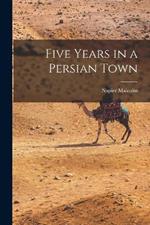 Five Years in a Persian Town
