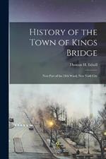 History of the Town of Kings Bridge: Now Part of the 24th Ward, New York City