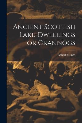 Ancient Scottish Lake-dwellings or Crannogs - Munro Robert - cover