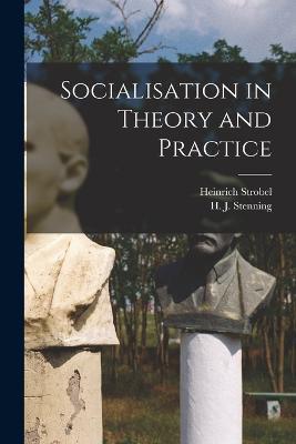 Socialisation in Theory and Practice - Heinrich Strobel,H J Stenning - cover